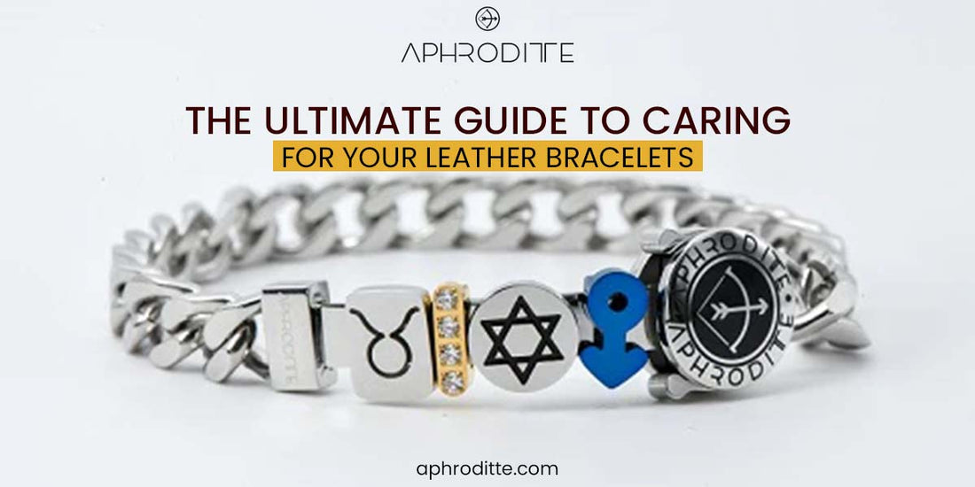 The Ultimate Guide to Caring for Your Leather Bracelets